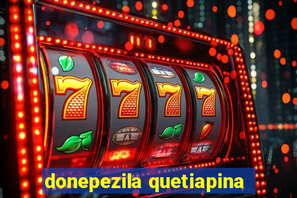 donepezila quetiapina